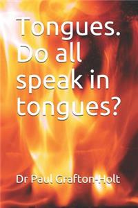 Tongues. Do all speak in tongues?