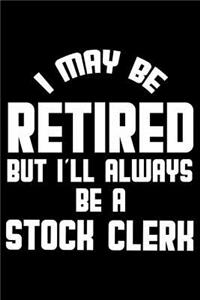 I May Be Retired But I'll Always Be A Stock Clerk
