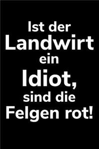 Ist der Landwirt ein Idiot, sind die Felgen rot!