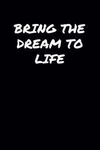 Bring The Dream To Life
