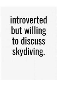 Introverted But Willing To Discuss Skydiving
