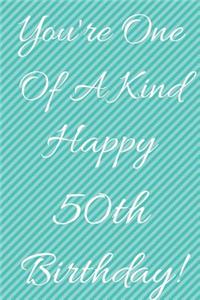 You're One Of A Kind Happy 50th Birthday