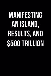 Manifesting An Island Results And 500 Trillion