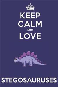 Keep Calm And Love Stegosauruses