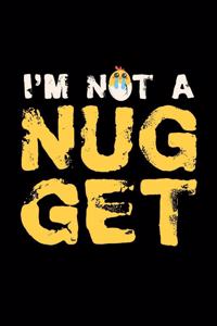 I'm not a Nug Get