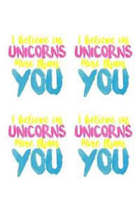 I Believe In Unicorns More Than You