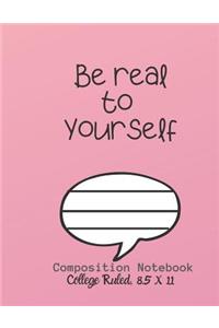 Be real to YOURSELF Composition Notebook - College Ruled, 8.5 x 11