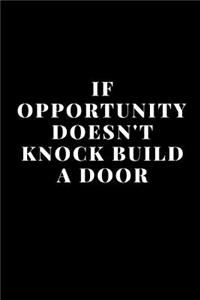 If opportunity doesn't Knock Build a Door