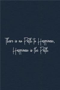 There is no Path to Happiness, Happiness is the Path