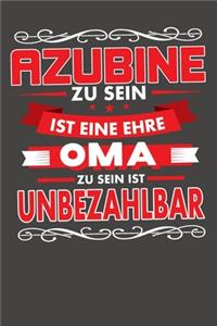 Azubine Zu Sein Ist Eine Ehre - Oma Zu Sein Ist Unbezahlbar