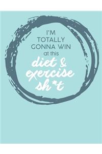 Im Totally Gonna Win at this Diet & Exercise Sh*t