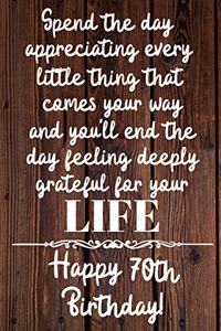 Spend the day appreciating every little thing Happy 70th Birthday