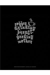 Coffee Drinking Breastfeeding Mother