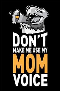 Don't Make Me Use My Mom Voice