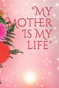 My Mother Is My Life