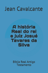 A história Real do rei e juíz Josué Tavares da Silva