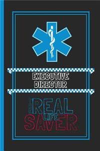 Executive Director The Real Life Saver: Lined Notebook for a Hard Working, Life Saving, Ass Kicking Badass in the Healthcare Industry - Show Your Appreciation With This Role Specific Gift 