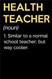 Health Teacher (Noun) 1. Similar To A Normal School Teacher But Way Cooler