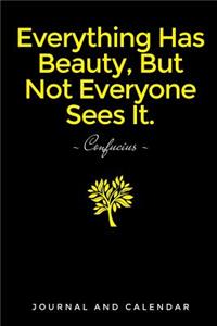 Everything Has Beauty, But Not Everyone Sees It.