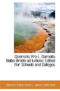 Ciceronis Pro L. Cornelio Balbo Oratio Ad Iudices Edited for Schools and Colleges