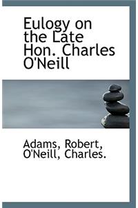 Eulogy on the Late Hon. Charles O'Neill