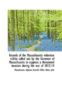 Records of the Massachusetts Volunteer Militia Called Out by the Governor of Massachusetts to Suppre