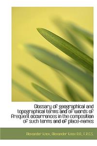 Glossary of Geographical and Topographical Terms and of Words of Frequent Occurrences