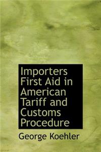 Importers First Aid in American Tariff and Customs Procedure