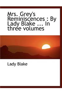 Mrs. Grey's Reminiscences: By Lady Blake ... in Three Volumes