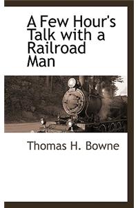 A Few Hour's Talk with a Railroad Man