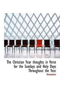 The Christian Year Thoughts in Verse for the Sundays and Holy Days Throughout the Year