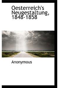 Oesterreich's Neugestaltung, 1848-1858