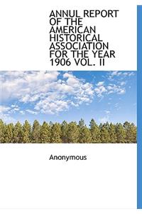Annul Report of the American Historical Association for the Year 1906 Vol. II