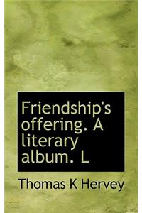Friendship's Offering. a Literary Album. L