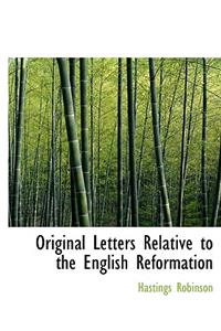 Original Letters Relative to the English Reformation