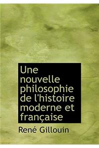 Une Nouvelle Philosophie de L'Histoire Moderne Et Fran Aise