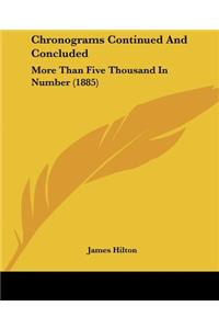 Chronograms Continued And Concluded
