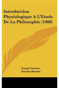 Introduction Physiologique A L'Etude de La Philosophie (1908)