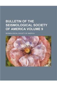 Bulletin of the Seismological Society of America Volume 9