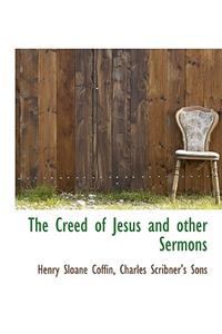 The Creed of Jesus and Other Sermons