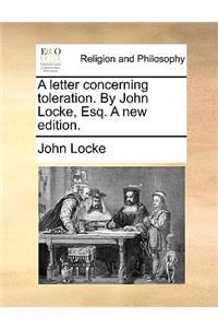 A Letter Concerning Toleration. by John Locke, Esq. a New Edition.