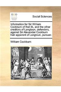 Information for Sir William Cockburn of That Ilk, and the Other Creditors of Langtoun, Defenders, Against Sir Alexander Cockburn Heir Apparent of Langtoun, Pursuer.