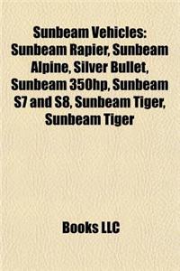 Sunbeam Vehicles: Sunbeam Rapier, Sunbeam Alpine, Silver Bullet, Sunbeam 350hp, Sunbeam S7 and S8, Sunbeam Tiger, Sunbeam 3 Litre Super