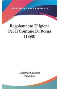 Regolamento d'Igiene Per Il Comune Di Roma (1898)