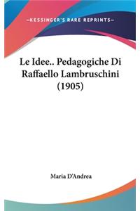 Le Idee.. Pedagogiche Di Raffaello Lambruschini (1905)