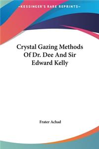 Crystal Gazing Methods Of Dr. Dee And Sir Edward Kelly