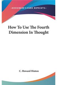 How To Use The Fourth Dimension In Thought
