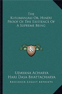 Kusumanjali Or, Hindu Proof of the Existence of a Supreme Being