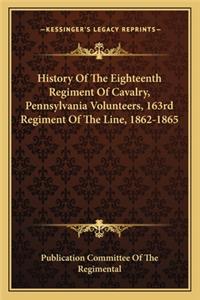 History of the Eighteenth Regiment of Cavalry, Pennsylvania Volunteers, 163rd Regiment of the Line, 1862-1865