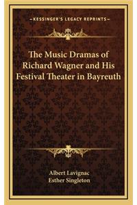 The Music Dramas of Richard Wagner and His Festival Theater in Bayreuth